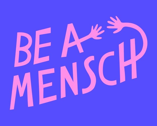 לעולם יהא אדם <br>ALWAYS A MENTCH